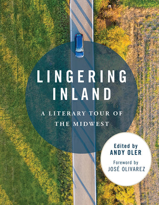 Lingering Inland: A Literary Tour of the Midwest -- Andy Oler, Paperback