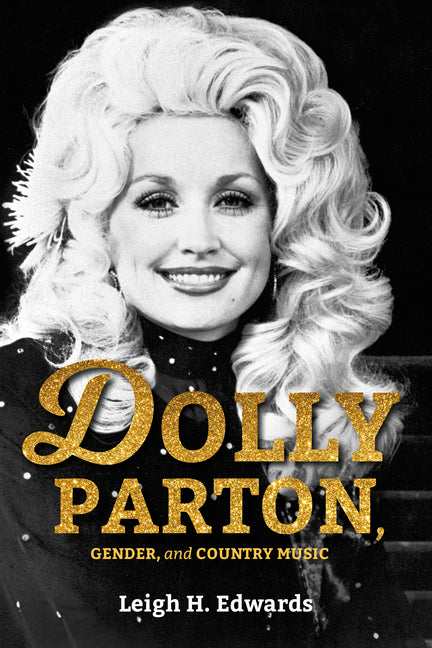 Dolly Parton, Gender, and Country Music -- Leigh H. Edwards, Paperback