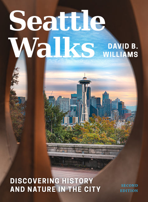 Seattle Walks: Discovering History and Nature in the City -- David B. Williams, Paperback