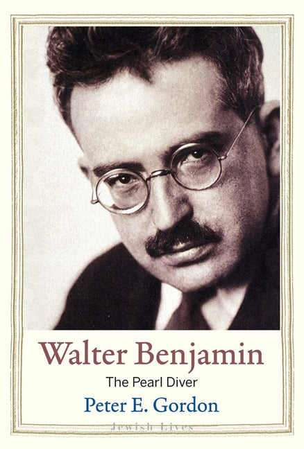Walter Benjamin: The Pearl Diver -- Peter E. Gordon, Hardcover