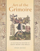 Art of the Grimoire: An Illustrated History of Magic Books and Spells -- Owen Davies, Hardcover