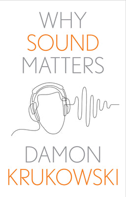 Why Sound Matters by Krukowski, Damon
