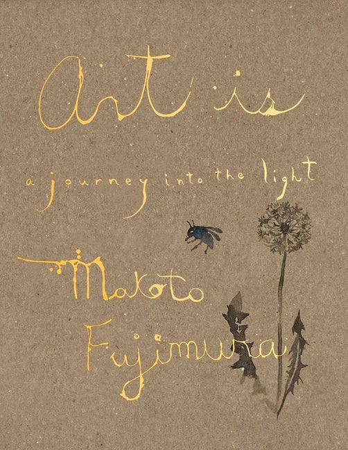 Art Is: A Journey Into the Light -- Makoto Fujimura, Hardcover