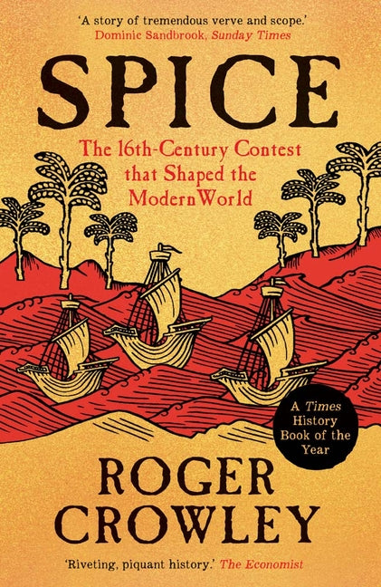 Spice: The 16th-Century Contest That Shaped the Modern World -- Roger Crowley, Paperback