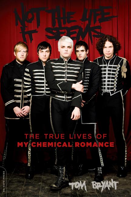 Not the Life It Seems: The True Lives of My Chemical Romance -- Tom Bryant, Paperback