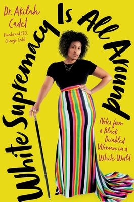 White Supremacy Is All Around: Notes from a Black Disabled Woman in a White World -- Akilah Cadet, Hardcover