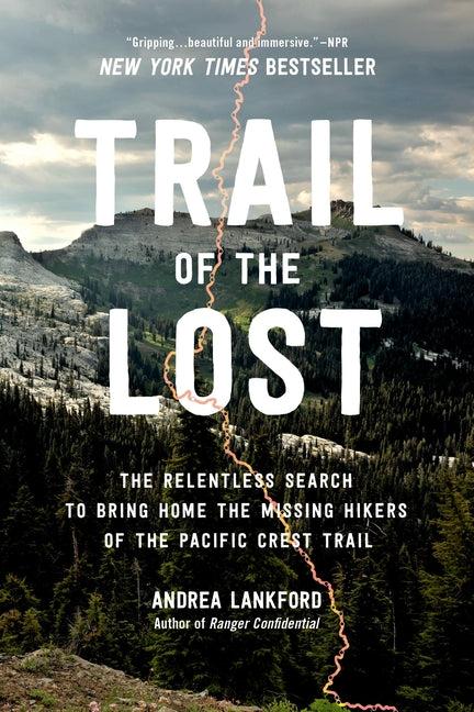 Trail of the Lost: The Relentless Search to Bring Home the Missing Hikers of the Pacific Crest Trail -- Andrea Lankford, Paperback