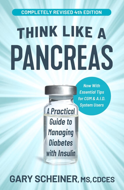 Think Like a Pancreas: A Practical Guide to Managing Diabetes with Insulin -- Gary Scheiner, Paperback