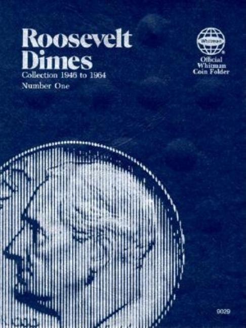 Official Whitman(r) Coin Folder - Roosevelt Dimes Collection #1: 1946-1964: Roosevelt, 1946-1964 -- Whitman Coin Book and Supplies, Hardcover