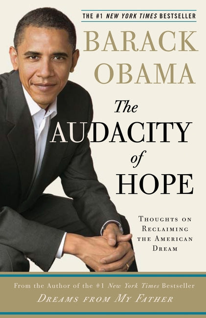The Audacity of Hope: Thoughts on Reclaiming the American Dream -- Barack Obama, Paperback