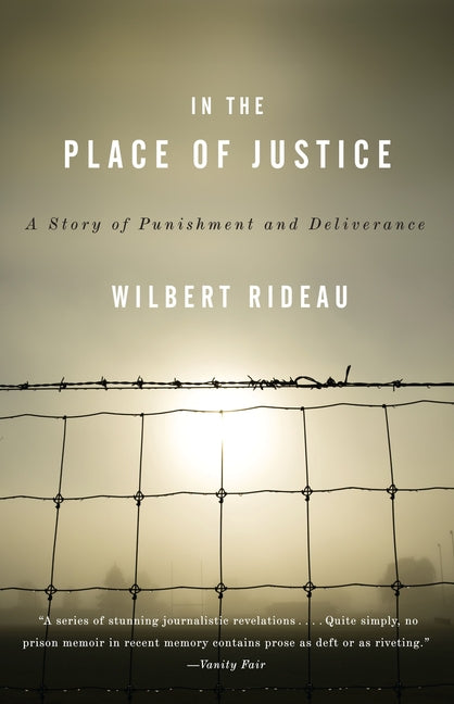 In the Place of Justice: A Story of Punishment and Redemption -- Wilbert Rideau, Paperback