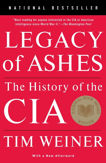 Legacy of Ashes (National Book Award Winner): The History of the CIA -- Tim Weiner, Paperback
