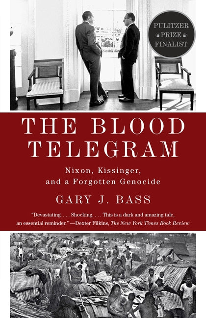 The Blood Telegram: Nixon, Kissinger, and a Forgotten Genocide (Pulitzer Prize Finalist) -- Gary J. Bass, Paperback