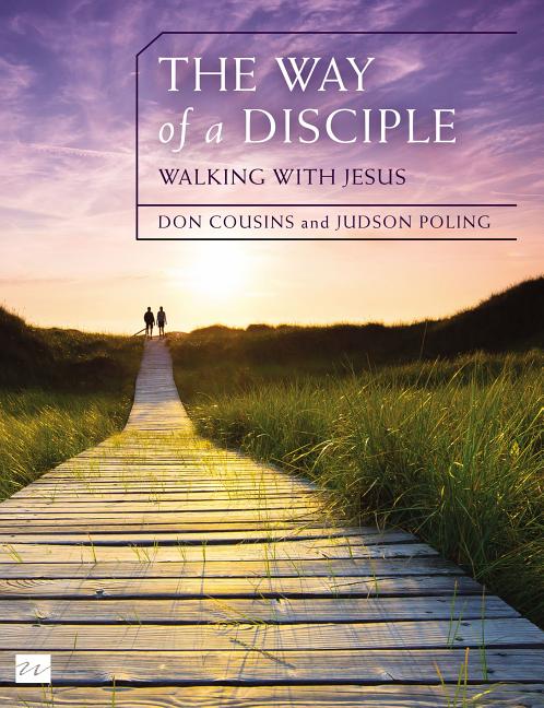 The Way of a Disciple Bible Study Guide: Walking with Jesus: How to Walk with God, Live His Word, Contribute to His Work, and Make a Difference in the -- Don Cousins, Paperback