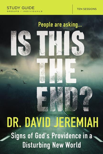 Is This the End? Bible Study Guide: Signs of God's Providence in a Disturbing New World -- David Jeremiah, Paperback