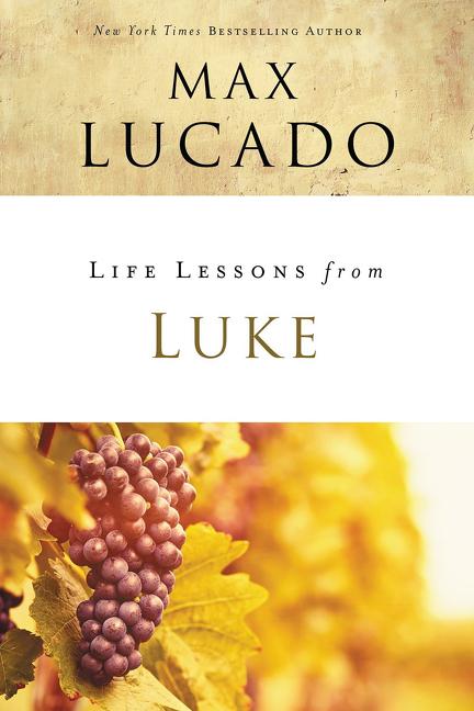 Life Lessons from Luke: Jesus, the Son of Man -- Max Lucado, Paperback