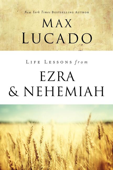 Life Lessons from Ezra and Nehemiah: Lessons in Leadership -- Max Lucado, Paperback
