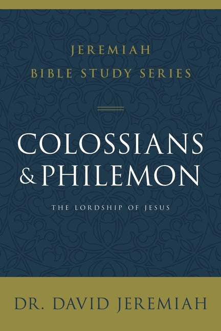 Colossians and Philemon: The Lordship of Jesus -- David Jeremiah, Paperback