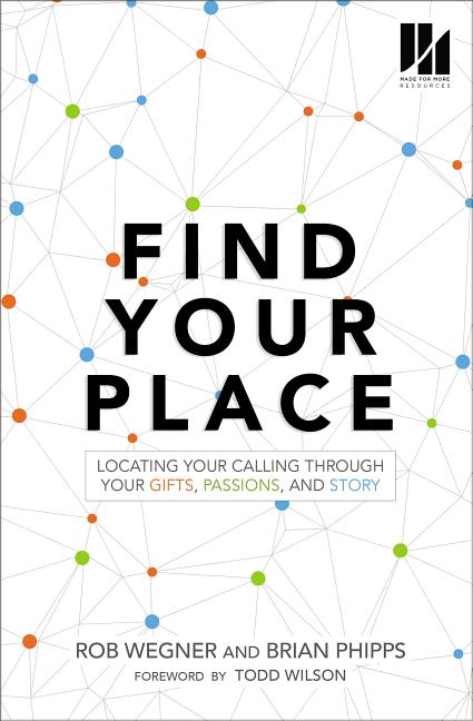 Find Your Place: Locating Your Calling Through Your Gifts, Passions, and Story -- Rob Wegner, Paperback