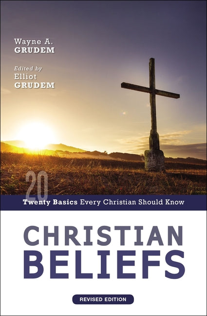 Christian Beliefs, Revised Edition: Twenty Basics Every Christian Should Know -- Wayne A. Grudem, Paperback