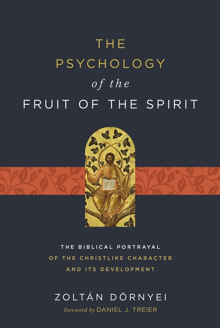 The Psychology of the Fruit of the Spirit: The Biblical Portrayal of the Christlike Character and Its Development -- Zoltán Dörnyei, Paperback