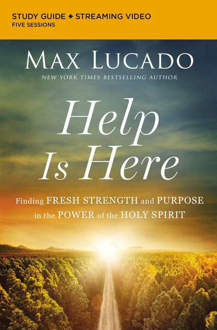 Help Is Here Bible Study Guide Plus Streaming Video: Finding Fresh Strength and Purpose in the Power of the Holy Spirit -- Max Lucado, Paperback