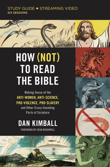 How (Not) to Read the Bible Study Guide Plus Streaming Video: Making Sense of the Anti-Women, Anti-Science, Pro-Violence, Pro-Slavery and Other Crazy -- Dan Kimball, Paperback