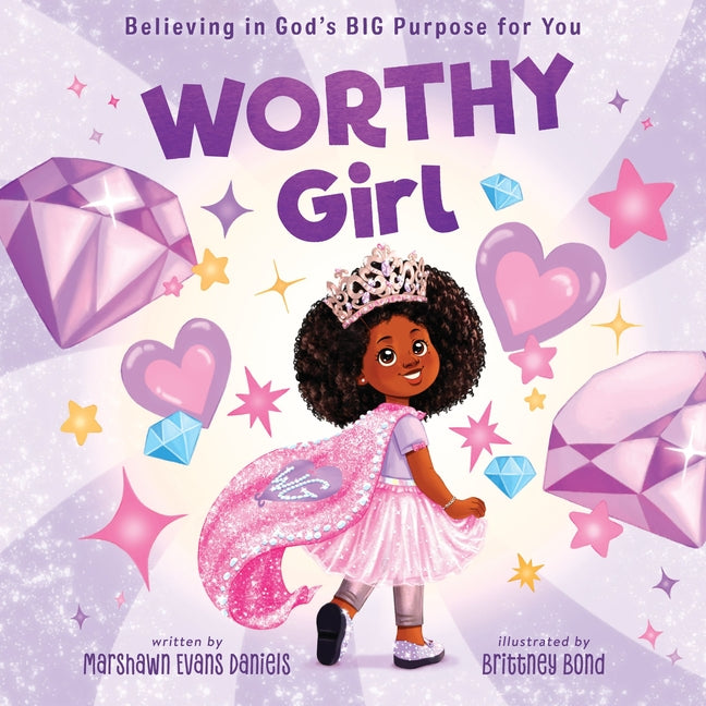 Worthy Girl: Believing in God's Big Purpose for You -- Marshawn Evans Daniels, Hardcover