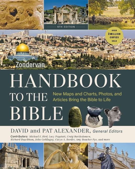 Zondervan Handbook to the Bible, Sixth Edition: New Maps and Charts, Photos, and Articles Bring the Bible to Life -- David And Pat Alexander, Paperback