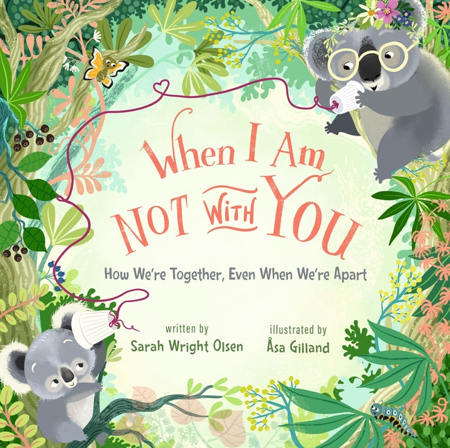 When I Am Not with You: How We're Together, Even When We're Apart -- Sarah Wright Olsen, Hardcover