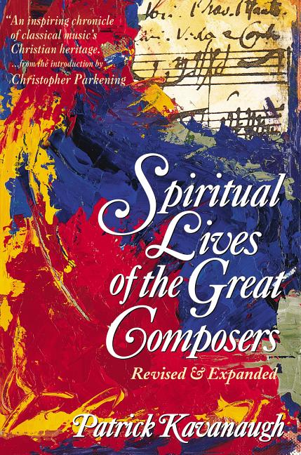 The Spiritual Lives of the Great Composers -- Patrick Kavanaugh, Paperback