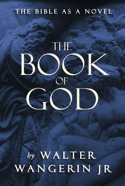 The Book of God: The Bible as a Novel -- Walter Wangerin Jr, Paperback