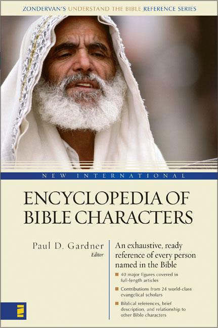 New International Encyclopedia of Bible Characters: (Zondervan's Understand the Bible Reference Series) -- Paul D. Gardner, Bible