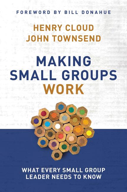 Making Small Groups Work: What Every Small Group Leader Needs to Know -- Henry Cloud, Paperback