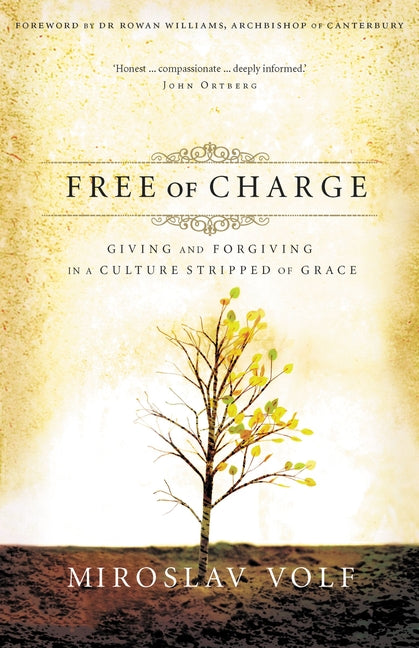 Free of Charge: Giving and Forgiving in a Culture Stripped of Grace -- Miroslav Volf, Paperback
