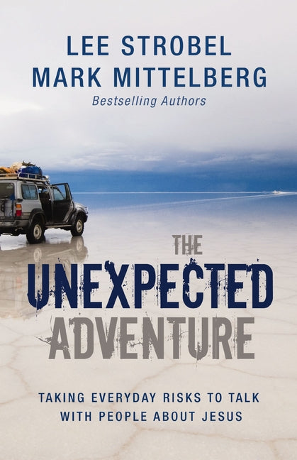 The Unexpected Adventure: Taking Everyday Risks to Talk with People about Jesus -- Lee Strobel, Paperback