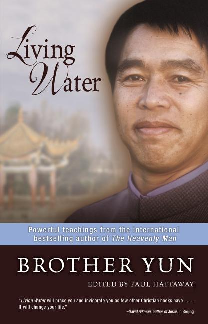 Living Water: Powerful Teachings from the International Bestselling Author of the Heavenly Man -- Brother Yun, Paperback