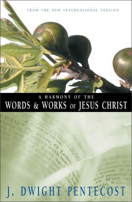 A Harmony of the Words and Works of Jesus Christ -- J. Dwight Pentecost, Paperback