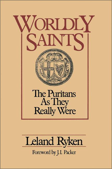 A Worldly Saints: The Puritans as They Really Were -- Leland Ryken, Paperback