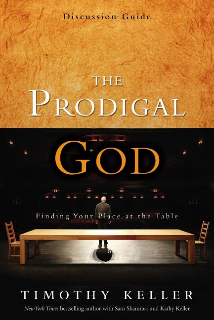 The Prodigal God Discussion Guide: Finding Your Place at the Table -- Timothy Keller, Paperback