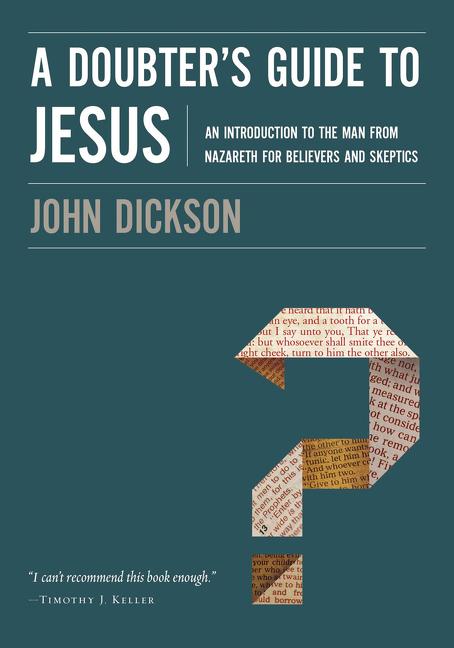 A Doubter's Guide to Jesus: An Introduction to the Man from Nazareth for Believers and Skeptics -- John Dickson, Paperback