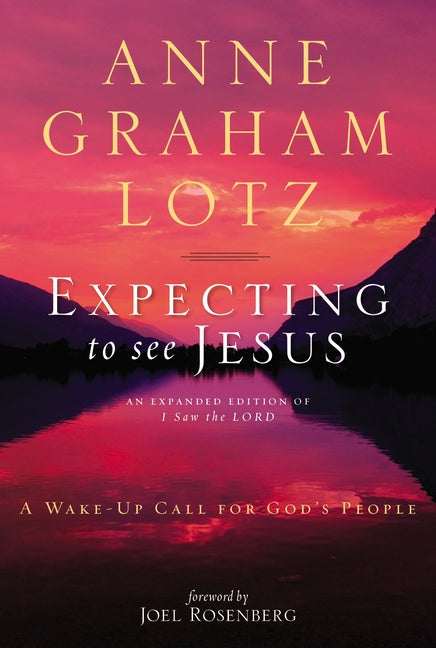 The Expecting to See Jesus: A Wake-Up Call for God's People -- Anne Graham Lotz, Paperback