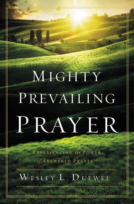 Mighty Prevailing Prayer: Experiencing the Power of Answered Prayer -- Wesley L. Duewel, Paperback