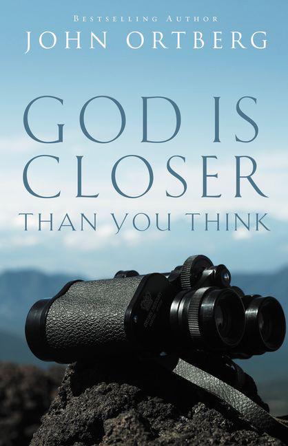 God Is Closer Than You Think: How Intimacy with God Can Happen Right Now -- John Ortberg, Paperback
