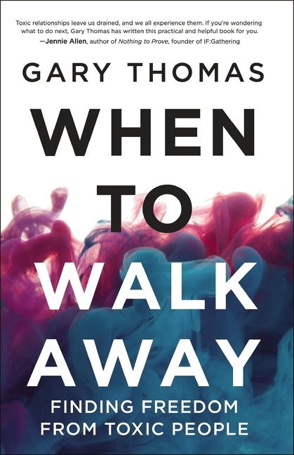 A When to Walk Away: Finding Freedom from Toxic People (Itpe) -- Gary L. Thomas, Paperback