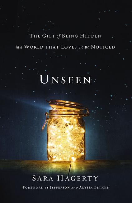 Unseen: The Gift of Being Hidden in a World That Loves to Be Noticed -- Sara Hagerty, Paperback
