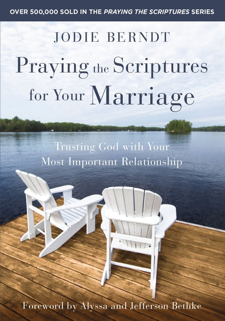Praying the Scriptures for Your Marriage: Trusting God with Your Most Important Relationship -- Jodie Berndt, Paperback