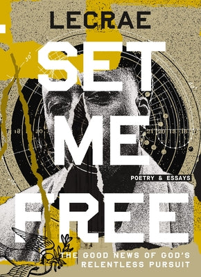Set Me Free: The Good News of God's Relentless Pursuit (Poetry and Essays) -- Lecrae Moore, Hardcover