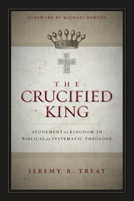 The Crucified King Softcover -- Jeremy R. Treat, Bible
