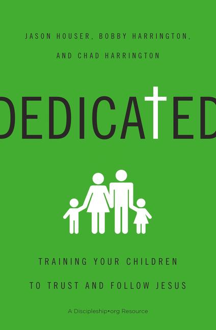 Dedicated: Training Your Children to Trust and Follow Jesus -- Jason Houser, Paperback